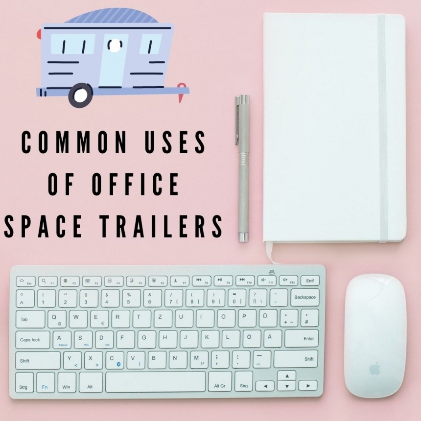 6 Common Uses Of An Office Space Trailer
